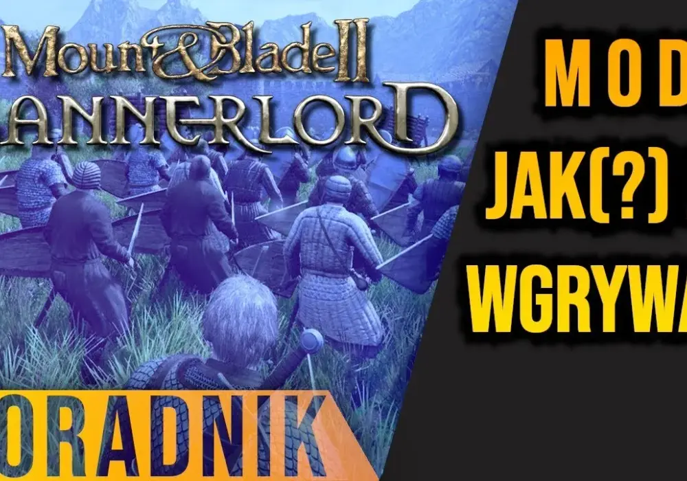 Jak łatwo zainstalować mody do Mount and Blade Bannerlord bez błędów i problemów