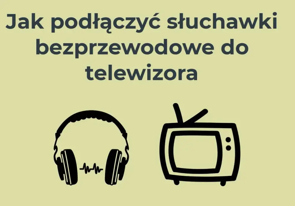 Jak podłączyć słuchawki bezprzewodowe do telewizora bez Bluetooth - proste metody