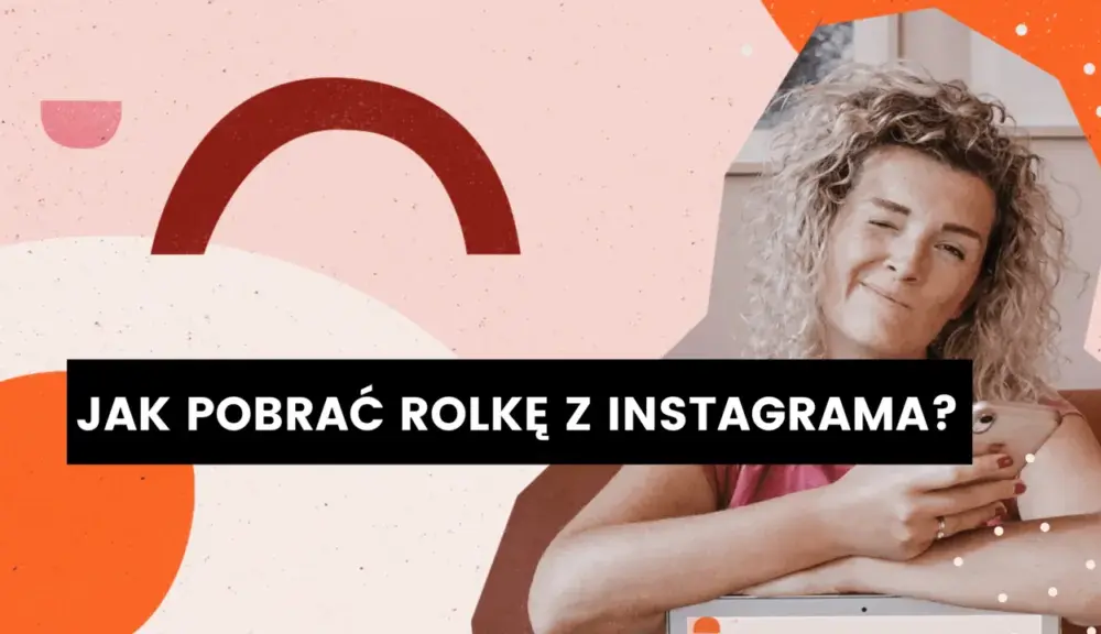 Jak pobrać rolkę z Instagrama z muzyką bez watermarka i problemów