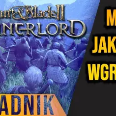 Jak łatwo zainstalować mody do Mount and Blade Bannerlord bez błędów i problemów