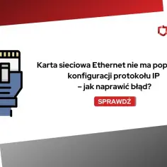 Ikona kabla Ethernet i tekst: Karta sieciowa Ethernet nie ma poprawnej konfiguracji protokołu IP – jak naprawić błąd?