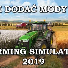 Jak dodać mody do FS 19 bez błędów – prosty poradnik dla każdego gracza