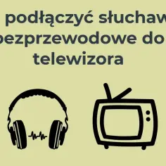Jak podłączyć słuchawki bezprzewodowe do telewizora bez Bluetooth - proste metody
