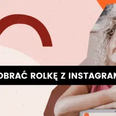 Jak pobrać rolkę z Instagrama z muzyką bez watermarka i problemów
